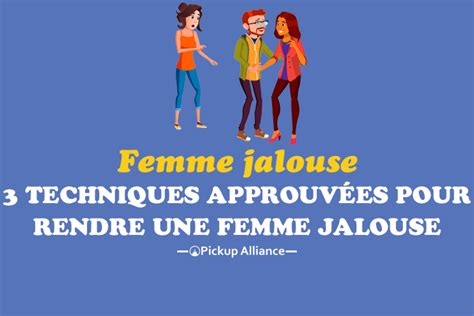 rendre une femme jalouse|3 puissantes techniques pour rendre une femme。